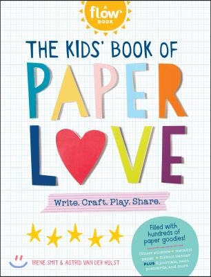 The Kids&#39; Book of Paper Love: Write. Craft. Play. Share.