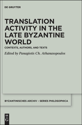 Translation Activity in Late Byzantine World: Contexts, Authors, and Texts