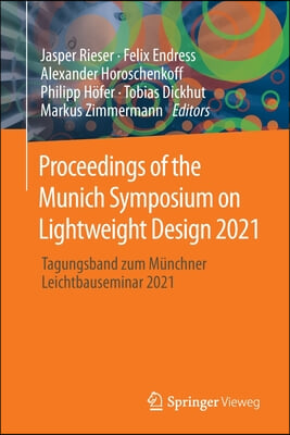 Proceedings of the Munich Symposium on Lightweight Design 2021: Tagungsband Zum Munchner Leichtbauseminar 2021