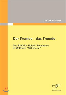 Der Fremde - das Fremde: Das Bild des Heiden Rennewart in Wolframs Willehalm