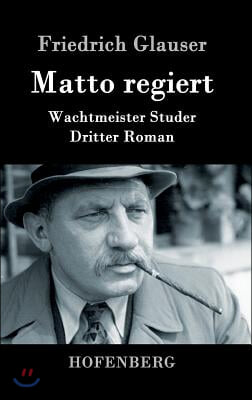 Matto regiert: Wachtmeister Studer Dritter Roman