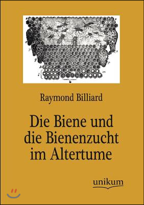 Die Biene und die Bienenzucht im Altertume