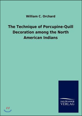 The Technique of Porcupine-Quill Decoration among the North American Indians