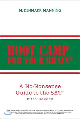 Boot Camp for Your Brain: A No-Nonsense Guide to the SAT Fifth Edition
