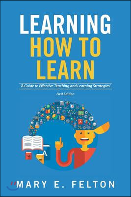 Learning How to Learn: 'A Guide to Effective Teaching and Learning Strategies'