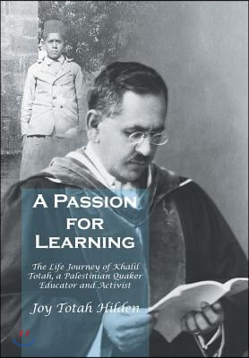 A Passion for Learning: The Life Journey of Khalil Totah, a Palestinian Quaker Educator and Activist