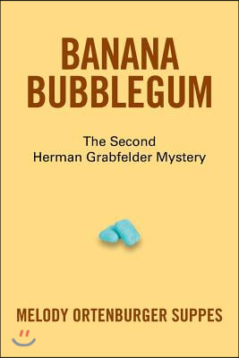 Banana Bubblegum: The Second Herman Grabfelder Mystery