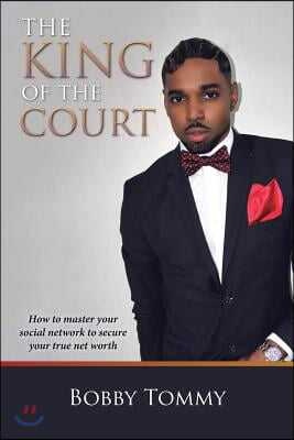 The King of the Court: How to master your social network to secure your true net worth