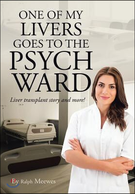 One of My Livers Goes to the Psych Ward: Liver transplant story and more!