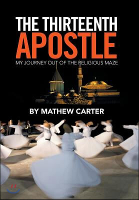The Thirteenth Apostle: My Journey Out of the Religious Maze