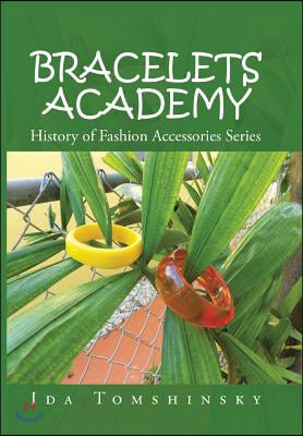 Bracelets Academy: History of Fashion Accessories Series