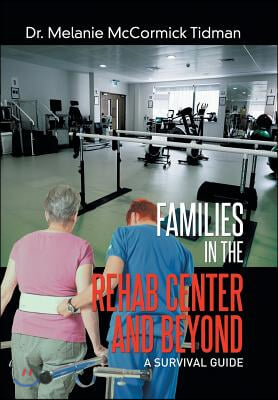 Families in the Rehab Center and Beyond: A Survival Guide