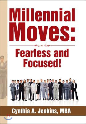 Millennial Moves: Fearless and Focused!: Build Your Career Compass in 90 - 120 Days