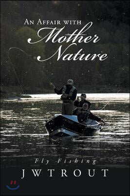 An Affair with Mother Nature: Fly Fishing