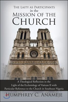 The Laity as Participants in the Mission of the Church: A Theological Reflection in the Light of the Ecclesiology of Vatican II with Particular Refere