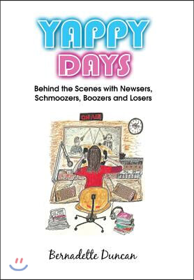 Yappy Days: Behind the Scenes with Newsers, Schmoozers, Boozers and Losers