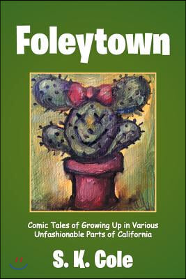 Foleytown: Comic Tales of Growing Up in Various Unfashionable Parts of California