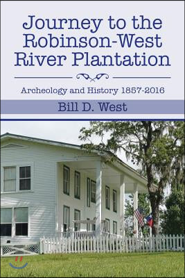 Journey to the Robinson-West River Plantation: Archeology and History 1857-2016