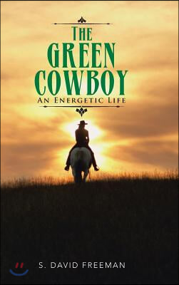 The Green Cowboy: An Energetic Life