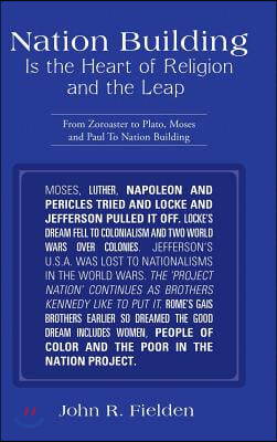 Nation Building Is the Heart of Religion and the Leap: From Zoroaster to Plato, Moses and Paul to Nation Building