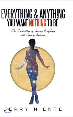 Everything and Anything You Want Nothing to Be: The Realization of Having Everything with Having Nothing.