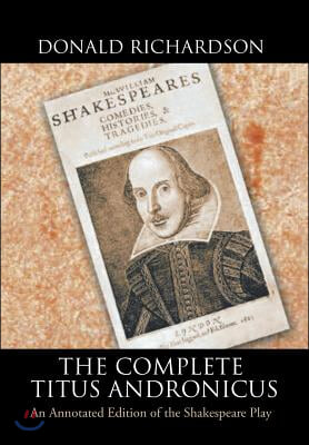 The Complete Titus Andronicus: An Annotated Edition of the Shakespeare Play