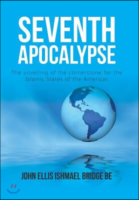 Seventh Apocalypse: The Unveiling of the Cornerstone for the Islamic States of the Americas