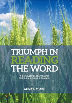 Triumph in Reading the Word: Believers Inescapable Synergy Towards Reigning And Ruling In Dominion