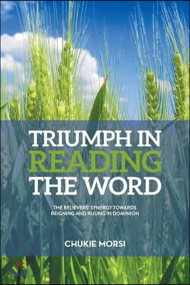 Triumph in Reading the Word: Believers Inescapable Synergy Towards Reigning And Ruling In Dominion