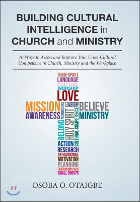 Building Cultural Intelligence in Church and Ministry: 10 Ways to Assess and Improve Cross-Cultural Competence in Church, Ministry and the Workplace.