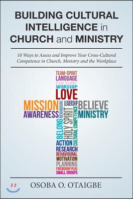 Building Cultural Intelligence in Church and Ministry: 10 Ways to Assess and Improve Cross-Cultural Competence in Church, Ministry and the Workplace.