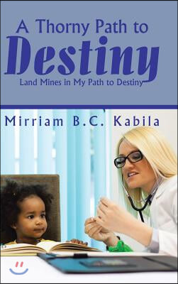 A Thorny Path to Destiny: Land Mines in My Path to Destiny