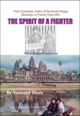 The Spirit of a Fighter: From Cambodia, Victim of the Khmer Rouge Genocide, to France Then USA.