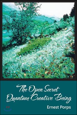 The Open Secret: Quantum Creative Being