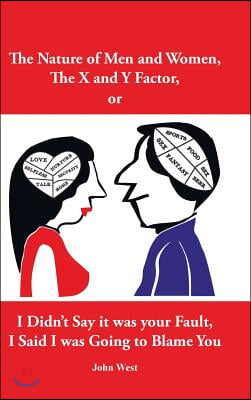 The Nature of Men and Women, The X and Y Factor, or I Didn&#39;t Say it was your Fault, I Said I was Going to Blame You