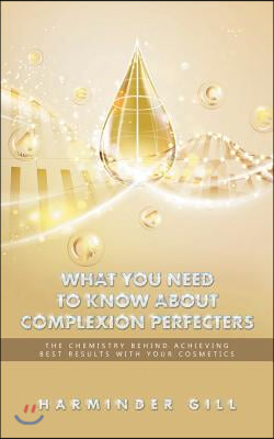 What You Need to Know About Complexion Perfecters: The Chemistry Behind Achieving Best Results with Your Cosmetics