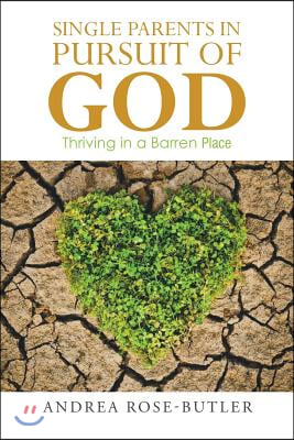 Single Parents in Pursuit of God: Thriving in a Barren Place