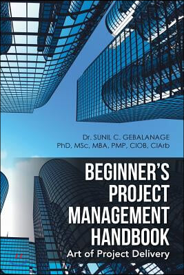 Beginner&#39;s Project Management Handbook: Art of Project Delivery