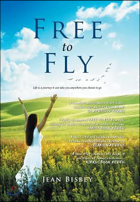 Free to Fly: Life is a journey it can take you anywhere you choose to go