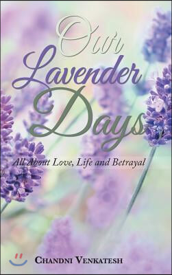 Our Lavender Days: All About Love, Life and Betrayal