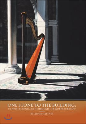 One Stone to the Building: Henriette Renie&#39;s Life Through Her Works for Harp