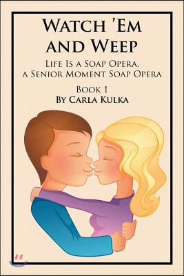 Watch &#39;Em and Weep: Life Is a Soap Opera, a Senior Moment Soap Opera