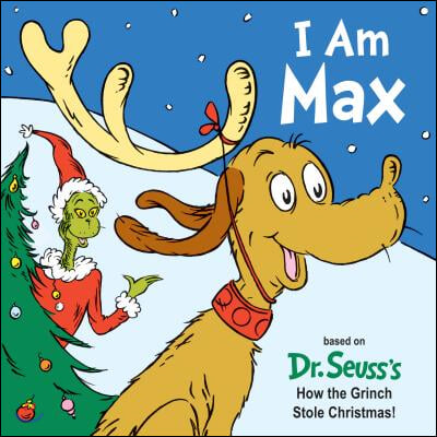 I Am Max: Based on Dr. Seuss&#39;s How the Grinch Stole Christmas!