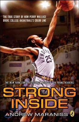 Strong Inside (Young Readers Edition): The True Story of How Perry Wallace Broke College Basketball&#39;s Color Line