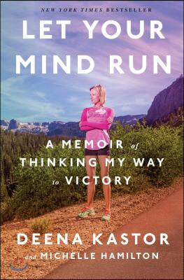 Let Your Mind Run: A Memoir of Thinking My Way to Victory