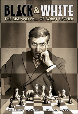 Black &amp; White: The Rise and Fall of Bobby Fischer