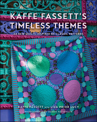 Kaffe Fassett&#39;s Timeless Themes: 23 New Quilts Inspired by Classic Patterns