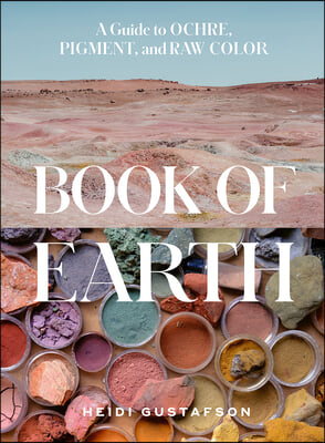 Book of Earth: A Guide to Ochre, Pigment, and Raw Color