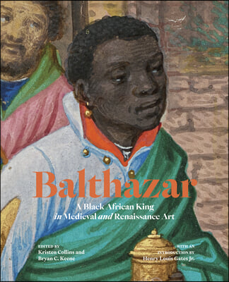 Balthazar: A Black African King in Medieval and Renaissance Art