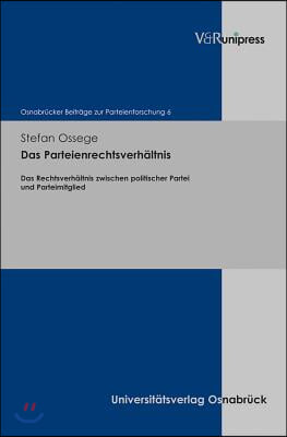 Das Parteienrechtsverhaltnis: Das Rechtsverhaltnis Zwischen Politischer Partei Und Parteimitglied